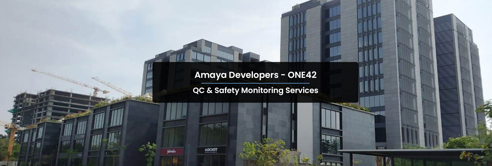 Engineering Supervision, Quality Control and Safety Monitoring services-Amaya ONE42